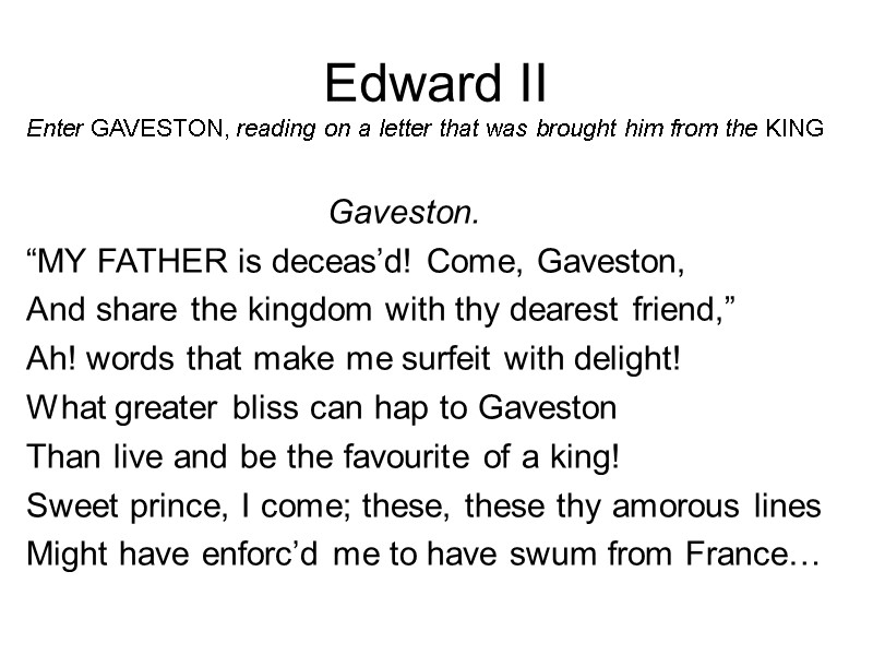 Edward II Enter GAVESTON, reading on a letter that was brought him from the